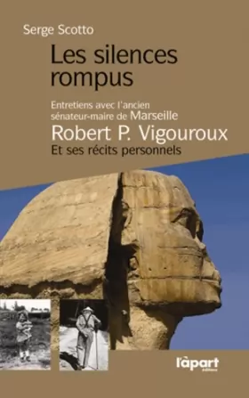 Couverture du produit · Les silences rompus : Entretiens avec l'ancien sénateur-maire de Marseille, Robert Vigouroux et ses récits personnels