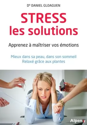 Couverture du produit · Stress, les solutions: Apprenez à maîtriser vos émotions - Mieux dans sa peau, dans son sommeil, relaxé grâce aux plantes