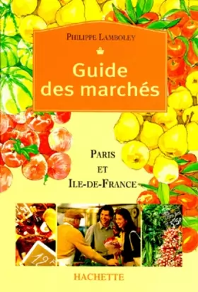 Couverture du produit · Le Guide des marchés de Paris et d'Île-de-France