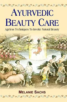 Couverture du produit · Ayurvedic Beauty Care: Ageless Techniques to Invoke Natural Beauty