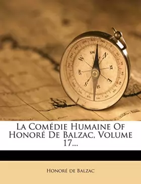 Couverture du produit · La Comédie Humaine Of Honoré De Balzac, Volume 17...