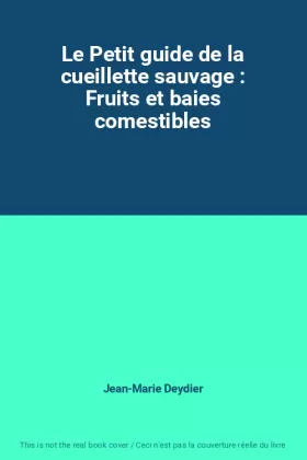 Couverture du produit · Le Petit guide de la cueillette sauvage : Fruits et baies comestibles