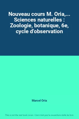 Couverture du produit · Nouveau cours M. Oria,... Sciences naturelles : Zoologie, botanique, 6e, cycle d'observation