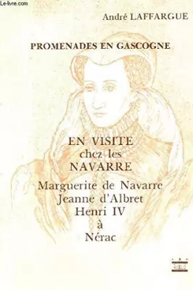 Couverture du produit · PROMENADE EN GASCOGNE - EN VISITE CHES LES NAVARRE - MARGUERITE DE NAVARRE JEANNE D'ALBERT - HENRI IV A NERAC