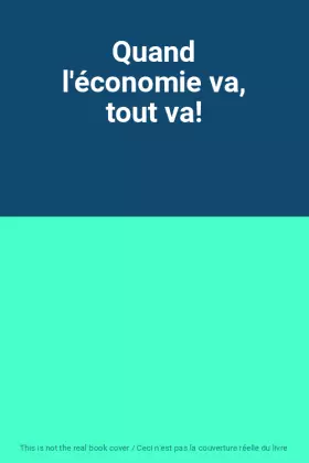 Couverture du produit · Quand l'économie va, tout va!