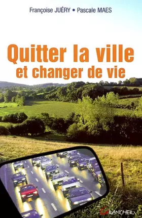 Quitter la ville et changer de vie -  Pascale Maes et  Françoise Juéry