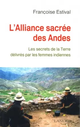 Couverture du produit · L'Alliance sacrée des Andes : Les secrets de la Terre délivrés par les femme Indiennes
