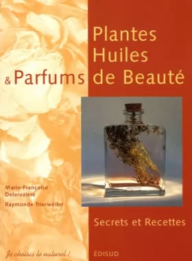 Couverture du produit · Plantes, Huiles et Parfums de Beauté : Secrets et Recettes