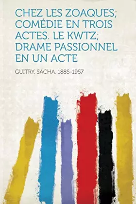 Couverture du produit · Chez Les Zoaques Comedie En Trois Actes. Le Kwtz Drame Passionnel En Un Acte