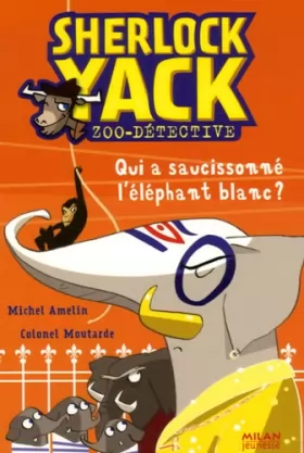 Couverture du produit · Sherlock Yack Zoo-détective : Qui a saucissonné l'éléphant blanc ?