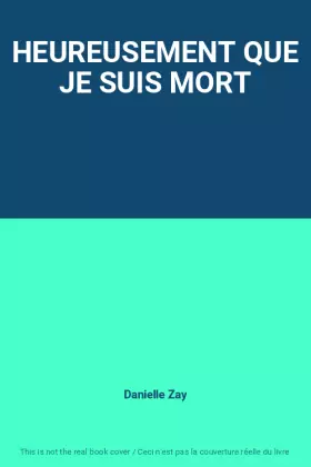 Couverture du produit · HEUREUSEMENT QUE JE SUIS MORT
