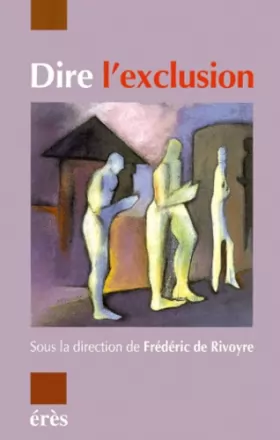 Couverture du produit · Dire l'exclusion [2e Journée d'étude de l'association IRIS, Saint-Denis-Paris, 25 juin 1998]