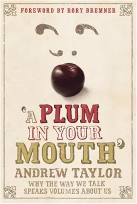 Couverture du produit · A Plum in Your Mouth: Why the Way We Talk Speaks Volumes About Us