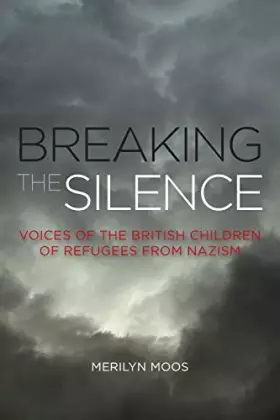 Couverture du produit · Breaking the Silence: Voices Of The British Children Of Refugees From Nazism