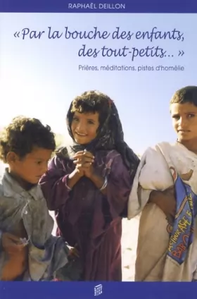 Couverture du produit · "Par la bouche des enfants, des tout-petits...": Prières, méditations, pistes d'homélies