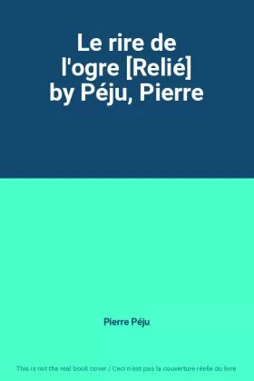Couverture du produit · Le rire de l'ogre [Relié] by Péju, Pierre