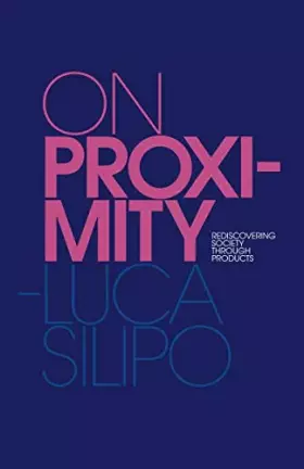 Couverture du produit · On Proximity: Rediscovering Society through Products