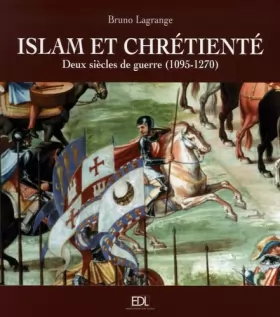 Couverture du produit · Islam et chrétienté : Deux siècles de guerre (1095-1270) Les croisades