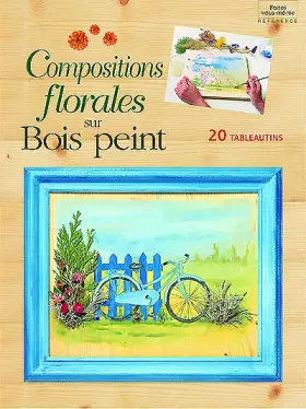 Couverture du produit · Compositions florales sur bois peint