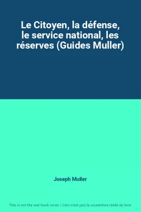 Couverture du produit · Le Citoyen, la défense, le service national, les réserves (Guides Muller)