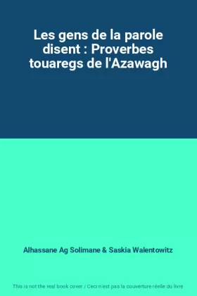 Couverture du produit · Les gens de la parole disent : Proverbes touaregs de l'Azawagh