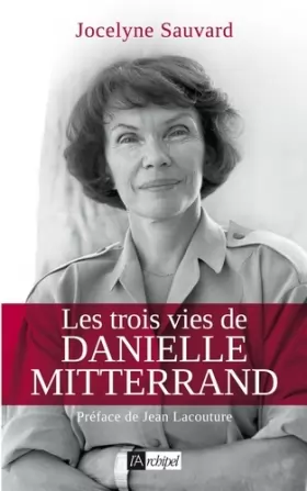 Couverture du produit · Les trois vies de Danielle Mitterrand
