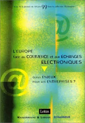 Couverture du produit · L'EUROPE FACE AU COMMERCE ET AUX ECHANGES ELECTRONIQUES : QUELS ENJEUX POUR LES ENTREPRISES ? Actes de la journée du 10 juin 99