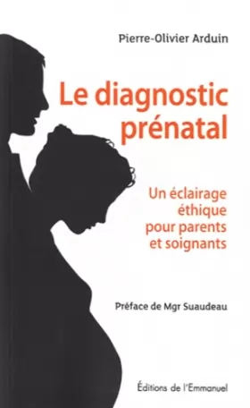 Couverture du produit · Le diagnostic prénatal en question : Un éclairage éthique pour parents et soignants