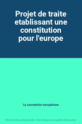 Couverture du produit · Projet de traite etablissant une constitution pour l'europe