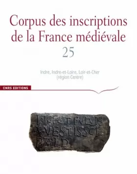 Couverture du produit · Corpus des inscriptions de la France Médiévale n°25. Indre, Indre-et-Loire, Loire-et-Cher (région ce