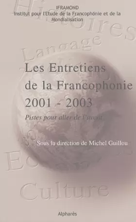 Couverture du produit · Les Entretiens de la francophonie 2001-2003 : Pistes pour aller de l'avant