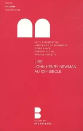 Couverture du produit · Lire John Henry Newman au XXie siècle : Colloque du College des Bernardins, Faculté Notre-Dame, 14 octobre 2010