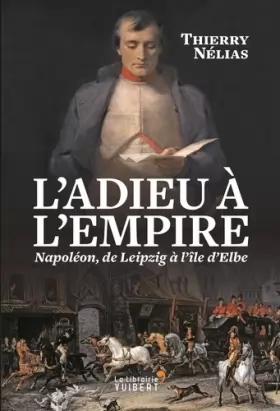 Couverture du produit · L'Adieu à l'Empire: Napoléon, de Leipzig à l'île d'Elbe