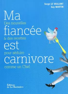 Couverture du produit · Ma fiancée est carnivore : Des nouvelles et des recettes pour séduire comme un Chef