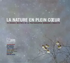 Couverture du produit · La nature en plein coeur - 10 grands maîtres de la photographie derrière l'objectif