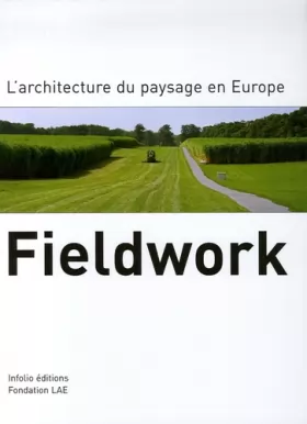 Couverture du produit · Fieldwork - L'architecture du paysage en Europe