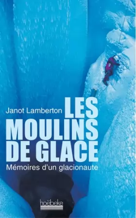 Couverture du produit · Les Moulins de glace : Mémoires d'un glacionaute