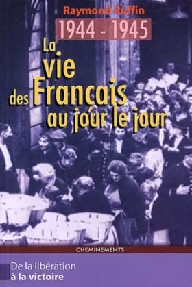 Couverture du produit · La vie des Français au jour le jour De la Libération à la Victoire 1944-1945