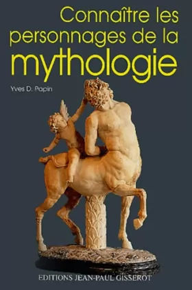 Yves-D Papin - Connaître les personnages de la mythologie