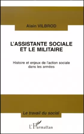 Couverture du produit · L'ASSISTANTE SOCIALE ET LE MILITAIRE: Histoire et enjeux de l'action sociale dans les armées