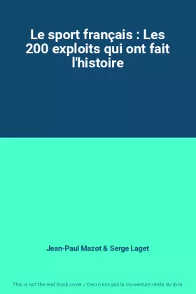 Couverture du produit · Le sport français : Les 200 exploits qui ont fait l'histoire