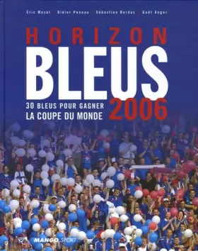 Couverture du produit · Horizon Bleus 2006 : 30 Bleus pour gagner la Coupe du monde
