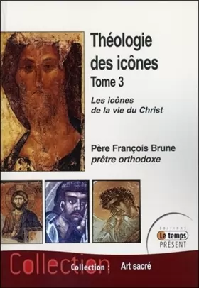 Couverture du produit · Théologie des icônes Tome 3 - Les icônes de la vie du Christ