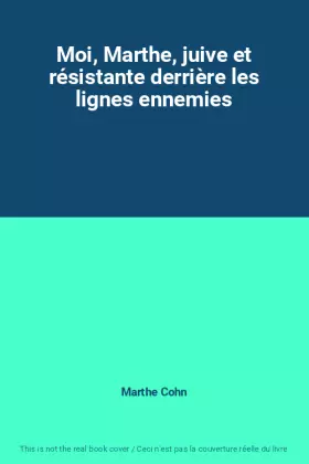 Couverture du produit · Moi, Marthe, juive et résistante derrière les lignes ennemies