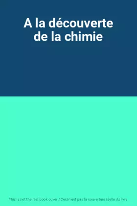 Couverture du produit · A la découverte de la chimie