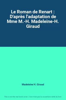 Couverture du produit · Le Roman de Renart : D'après l'adaptation de Mme M.-H. Madeleine-H. Giraud