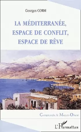 Couverture du produit · La Méditerranée, espace de conflit, espace de rêve