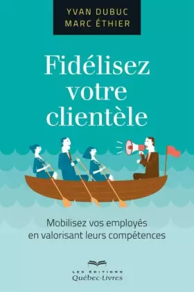Couverture du produit · Fidelisez Votre Clientele : Mobilisez Vos Employes en Valorisant