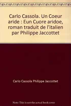 Couverture du produit · Carlo Cassola. Un Coeur aride : Eun Cuore aridoe, roman traduit de l'italien par Philippe Jaccottet