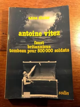 Couverture du produit · Antoine Vitez : Faust, Britannicus, Tombeau pour 500000 soldats (Collection Didascalies)